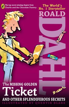 The Missing Golden Ticket and Other Splendiferous Secrets by Dahl, Roald