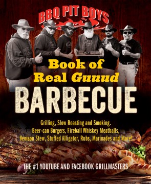 Bbq Pit Boys Book of Real Guuud Barbecue: Grilling, Slow Roasting and Smoking, Beer-Can Burgers, Fireball Whiskey Meatballs, Popcorn Chicken, Venison by Bbq Pit Boys
