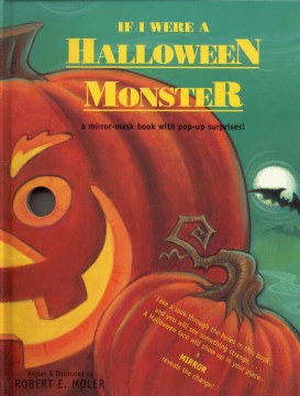 If I Were A Halloween Monster : A Mirror-Mask Book With Pop-Up Surprises! by Moler, Robert E