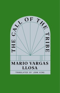 The Call of the Tribe by Vargas Llosa, Mario