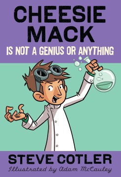 Cheesie Mack Is Not A Genius Or Anything by Cotler, Stephen L