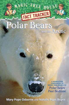 Polar Bears and the Arctic : A Nonfiction Companion to Polar Bears Past Bedtime by Osborne, Mary Pope