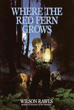 Where the Red Fern Grows : the Story of Two Dogs and A Boy by Rawls, Wilson