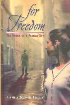 For Freedom : the Story of A French Spy by Bradley, Kimberly Brubaker