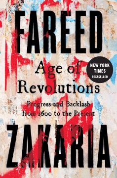 Age of Revolutions : Progress and Backlash From 1600 to the Present by Zakaria, Fareed