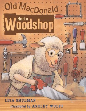Old Macdonald Had A Woodshop by Shulman, Lisa