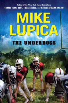 The Underdogs by Lupica, Mike