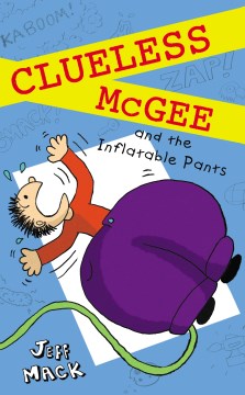 Clueless McGee and the Inflatable Pants by Mack, Jeff
