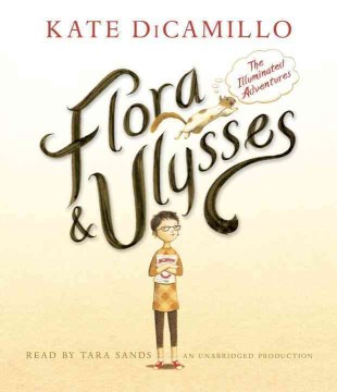 Flora & Ulysses : the Illuminated Adventures by Dicamillo, Kate