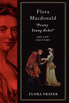 Flora Macdonald : "pretty Young Rebel" : Her Life and Story by Fraser, Flora