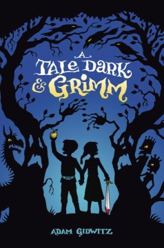 A Tale Dark & Grimm by Gidwitz, Adam