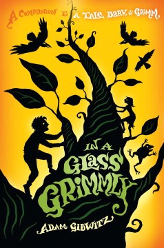 In A Glass Grimmly by Gidwitz, Adam