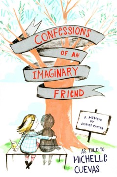 Confessions of An Imaginary Friend : A Memoir by Jacques Papier by Cuevas, Michelle