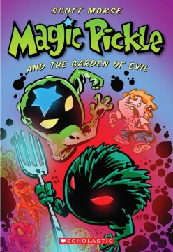 Magic Pickle and the Garden of Evil by Morse, Scott