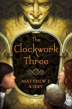 The Clockwork Three by Kirby, Matthew J