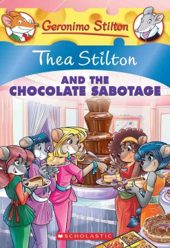 Thea Stilton and the Chocolate Sabotage by Stilton, Thea