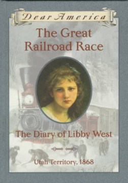 The Great Railroad Race : the Diary of Libby West by Gregory, Kristiana