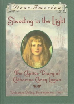Standing In the Light : the Captive Diary of Catharine Carey Logan, Delaware Valley, Pennsylvania, 1763 by Osborne, Mary Pope