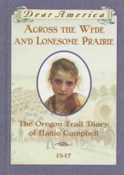 Across the Wide and Lonesome Prairie : the Oregon Trail Diary of Hattie Campbell by Gregory, Kristiana