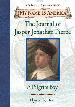 The Journal of Jasper Jonathan Pierce, A Pilgrim Boy, Plimoth Plantation, 1620 by Rinaldi, Ann
