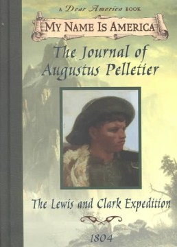 The Journal of Augustus Pelletier : the Lewis and Clark Expedition by Lasky, Kathryn