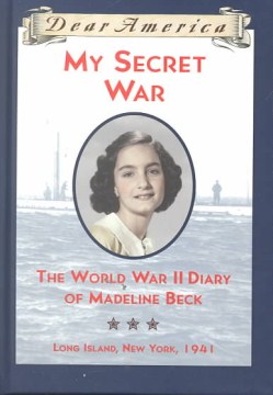 My Secret War : the World War II Diary of Madeline Beck by Osborne, Mary Pope