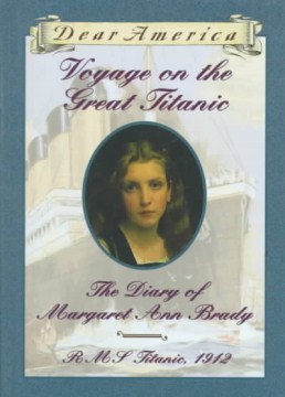 Voyage On the Great Titanic : the Diary of Margaret Ann Brady, R. M. S. Titanic, 1912 by White, Ellen Emerson