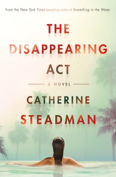 The Disappearing Act : A Novel by Steadman, Catherine