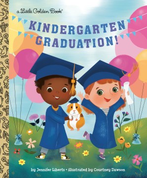 Kindergarten Graduation!: A Kindergarten Graduation Gift by Liberts, Jennifer