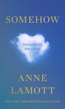 Somehow : Thoughts On Love by Lamott, Anne