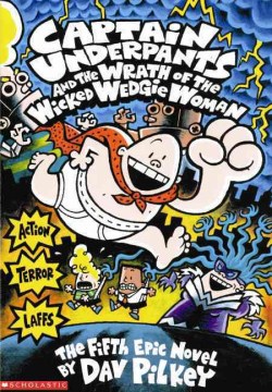 Captain Underpants and the Wrath of the Wicked Wedgie Woman : the Fifth Epic Novel by Pilkey, Dav