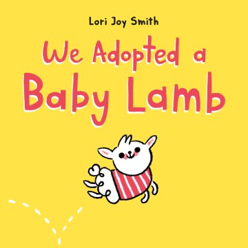 We Adopted A Baby Lamb by Smith, Lori Joy