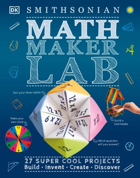 Math maker lab : 27 super-cool projects : build, invent, create, discover.