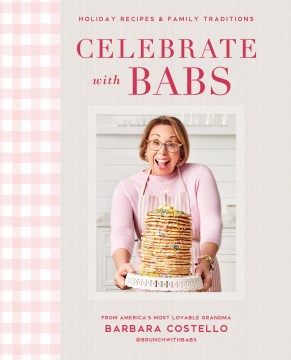 Celebrate With Babs : Holiday Recipes & Family Traditions by Costello, Barbara