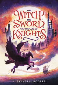 The Witch, the Sword, and the Cursed Knights by Rogers, Alexandria