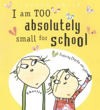 I Am Too Absolutely Small for School by Child, Lauren