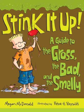 Stink It Up! : A Guide to the Gross, the Bad, and the Smelly by McDonald, Megan