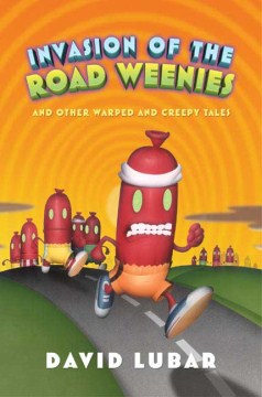 Invasion of the Road Weenies : and Other Warped and Creepy Tales by Lubar, David