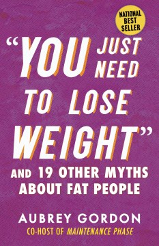 "you Just Need to Lose Weight" : and 19 Other Myths About Fat People by Gordon, Aubrey