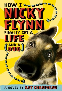 How I, Nicky Flynn, Finally Get A Life (and A Dog) : A Novel by Corriveau, Art
