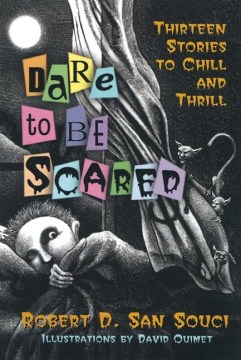 Dare to Be Scared : Thirteen Stories to Chill and Thrill by San Souci, Robert D