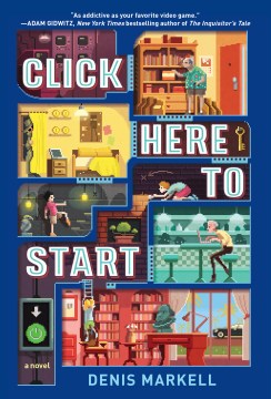 Click Here to Start : A Novel by Markell, Denis