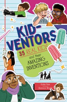 Kid-Ventors: 35 Real Kids and Their Amazing Inventions by Pew, Kailei