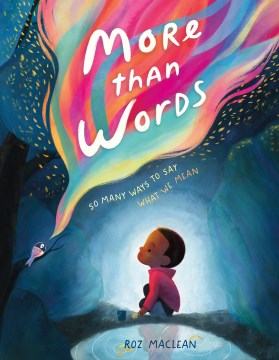 More Than Words : So Many Ways to Say What We Mean by Maclean, Roz
