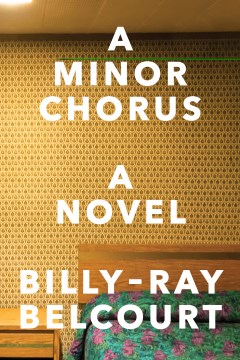 A Minor Chorus : A Novel by Belcourt, Billy-Ray