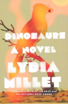 Dinosaurs : A Novel by Millet, Lydia