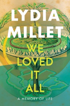 We Loved It All : A Memory of Life by Millet, Lydia