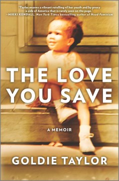 The Love You Save : A Memoir by Taylor, Goldie