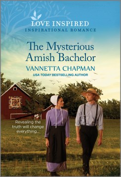 The Mysterious Amish Bachelor: An Uplifting Inspirational Romance (original) by Chapman, Vannetta