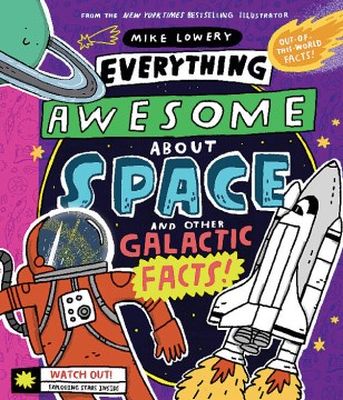 Everything Awesome About Space and Other Galactic Facts by Lowery, Mike